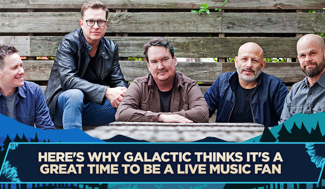 Here’s Why Galactic Thinks It’s a Great Time to be a Live Music Fan